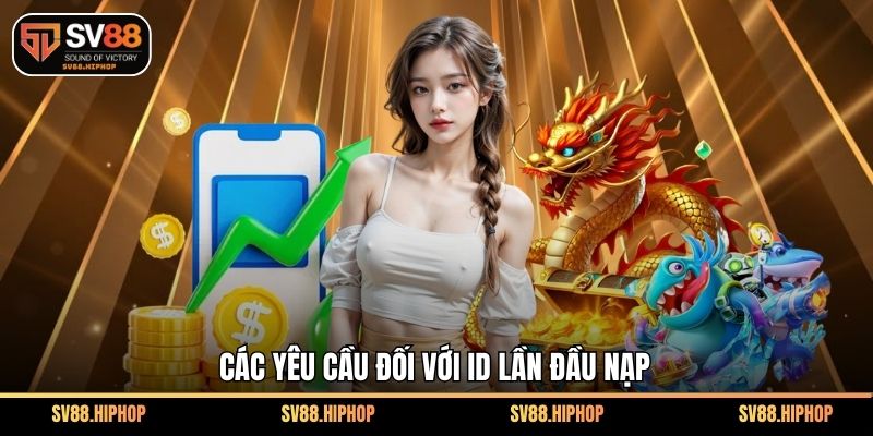 Các yêu cầu đối với ID lần đầu nạp