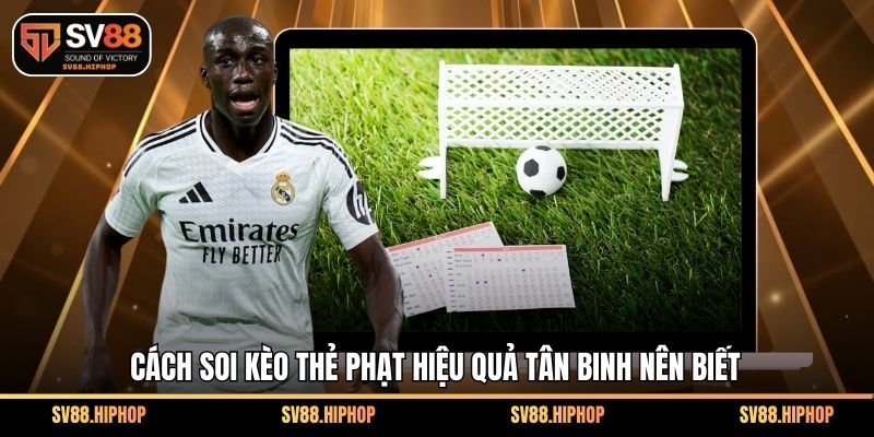 Cách soi kèo thẻ phạt hiệu quả tân binh nên biết