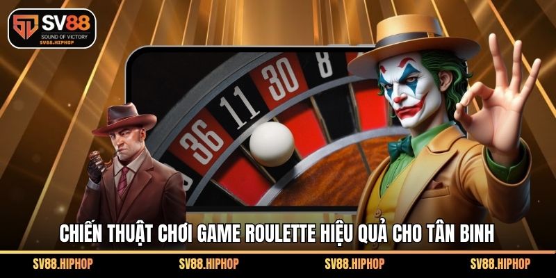 Chiến thuật chơi game roulette hiệu quả cho tân binh