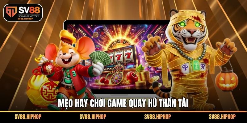 Mẹo hay chơi game quay hũ thần tài