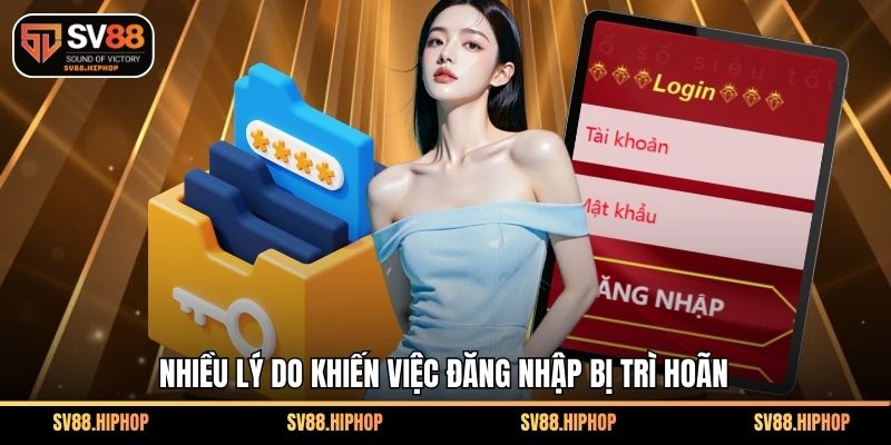 Nhiều lý do khiến việc đăng nhập bị trì hoãn